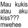 Mau kukis aku atau kiss??? mwehee