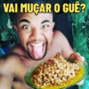 VAI MUÇAR O GUÊ?