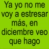 Ya yo no me voy a estresar más, en diciembre veo que hago