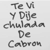 Te vi Y Dije chulada De Cabron