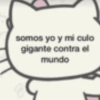 somos yo y mi culo gigante contra el mundo