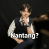 Nantang?
