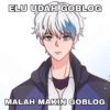 ELU UDAH GOBLOG MALAH MAKIN GOBLOG