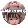 Cuidate pendeja