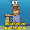 apaga isso, que pouca vergonha