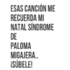 ESAS CANCIÓN ME RECUERDA MI NATAL SÍNDROME DE PALOMA MIGAJERA.. ¡SÚBELE!