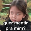 quer mentir pra mim?