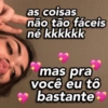 as coisas não tão fáceis né kkkkkk mas pra você eu tô bastante