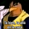 Ta bien, ta allá en la casa