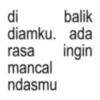 di balik diamku. ada rasa ingin mancal ndasmu
