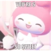YOU'RE S SO SWEET