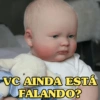 VC AINDA ESTÁ FALANDO?