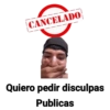 CANCELADO Quiero pedir disculpas Publicas