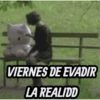 VIERNES DE EVADIR LA REALIDD