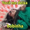 Você me deixa bobinha