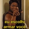 eu escolhi armar você