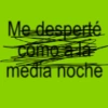 Me desperté como a la media noche