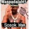 Waspadalah!! Sosok hitam