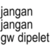 jangan jangan gw dipelet