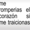 me romperias el corazón si me traicionas