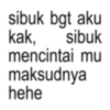 sibuk bgt aku kak, sibuk mencintai mu maksudnya hehe
