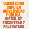 QUEDÉ COMO CUPO EN UNIVERSIDAD PÚBLICA, DIFICIL DE ENCONTRAR Y MALTRATADO @ERIIKMONTZ