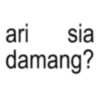ari sia damang?