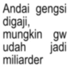 Andai gengsi digaji, mungkin gw udah jadi miliarder