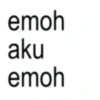 emoh aku emoh