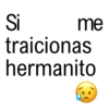 Si me traicionas hermanito