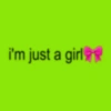 i'm just a girl
