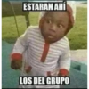 ESTARAN AHÍ LOS DEL GRUPO