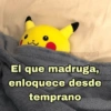 excynart El que madruga, enloquece desde temprano