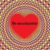 Me vas a depositar