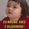 EU BRILHO, VOCÊ É OLEOSIDADE!