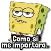 Como sil me importara..