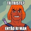TÁ TRISTE? ENTÃO RI MAN