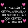 SE ESSA NÃO É A OITAVA MARAVILHA DO MUNDO ENTÃO COM CERTEZA É A PRIMEIRA