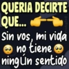QUERIA DECIRTE QUE... Viickyfas Sin vos, mi vida no tiene ningún sentido
