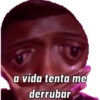 a vida tenta me derrubar