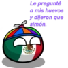Le pregunté a mis huevos y dijeron que simón.