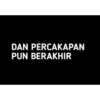 DAN PERCAKAPAN PUN BERAKHIR