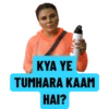 KYA YE TUMHARA KAAM HAI?