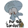 Por que tardas?