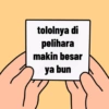 tololnya di
pelihara
makin besar
ya bun