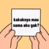 kakaknya mau
sama aku gak?