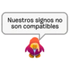 Nuestros signos no
son compatibles