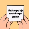 diajak ngopi aja
susah banget
yaallah