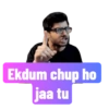 Ekdum chup ho jaa tu