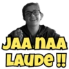 JAA NAA
LAUDE!!
